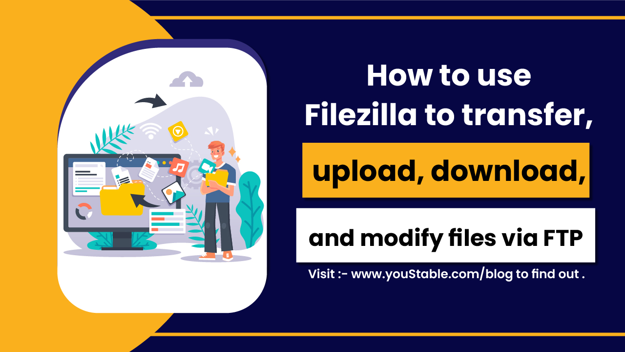 How to use Filezilla to transfer, upload, download, and modify files via FTP