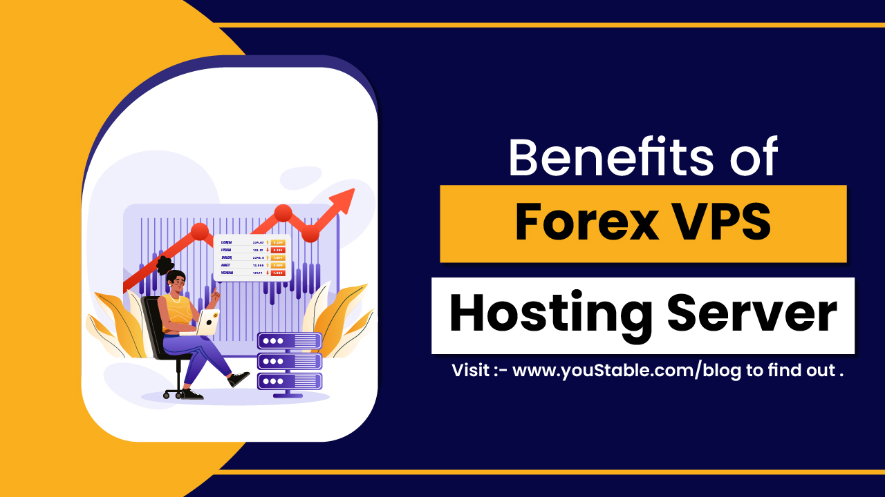 What are the Benefits of Forex VPS Hosting Server?