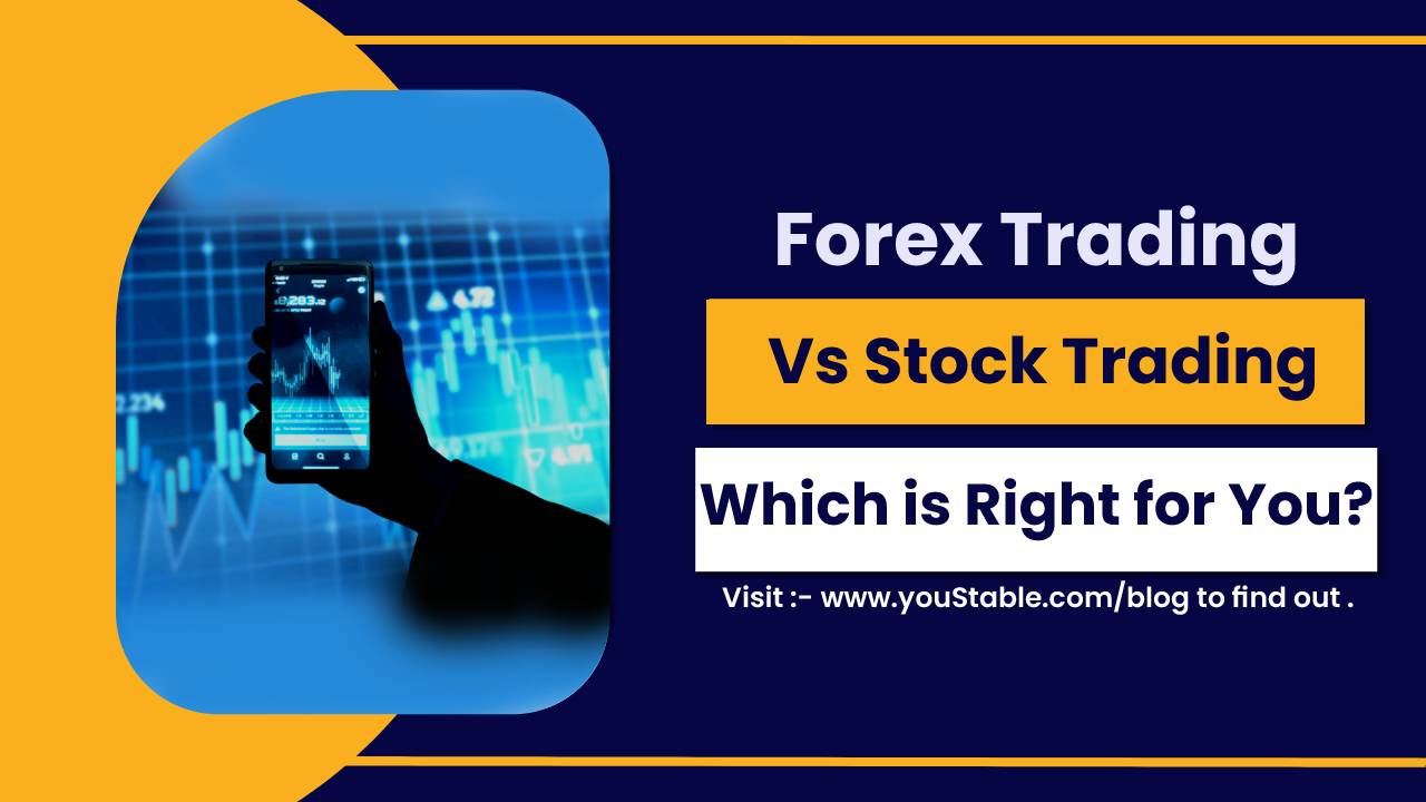 Forex Trading vs Stock Trading: Which is Right for You?