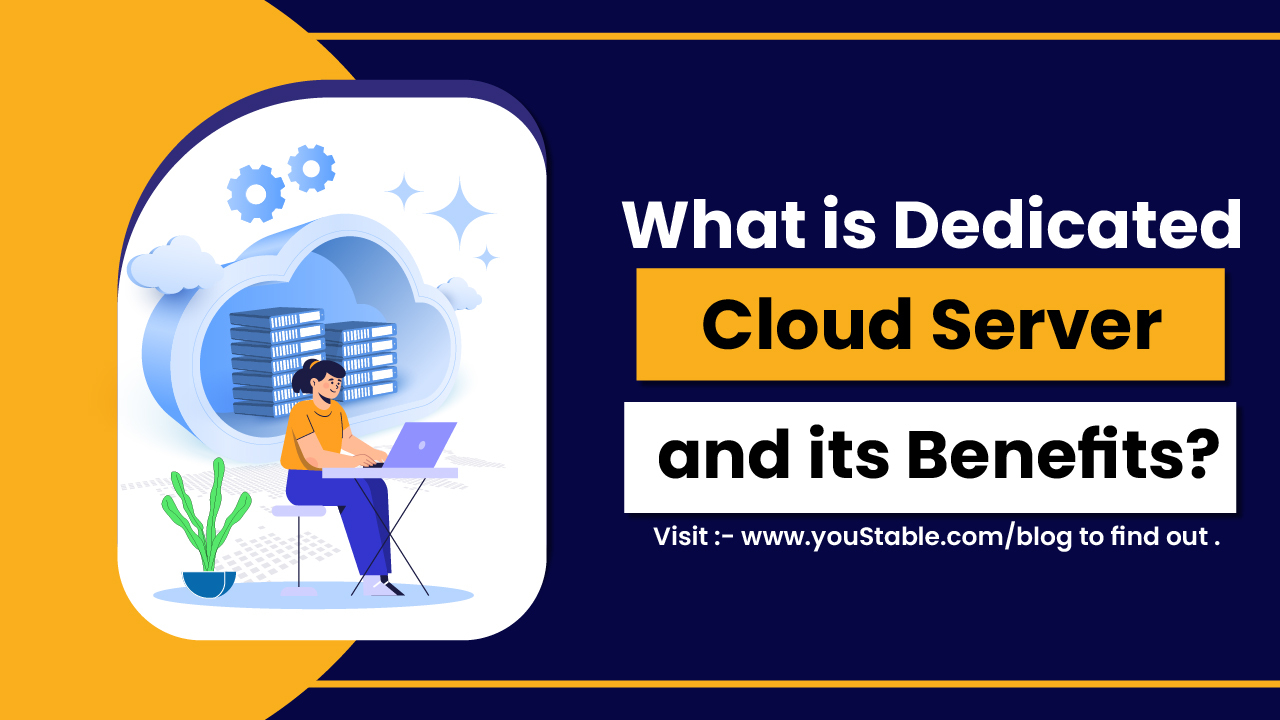 What is Dedicated Cloud Server and its Benefits?