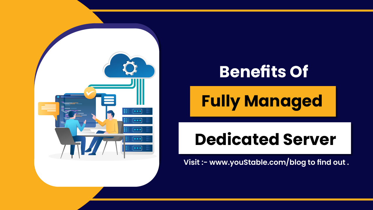Top 5 Benefits of Fully Managed Dedicated Server Hosting – YouStable