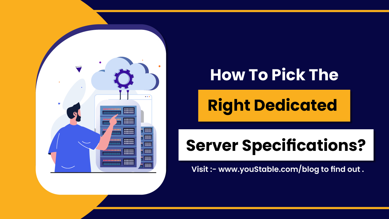 How to Pick the Right Dedicated Server Specifications?