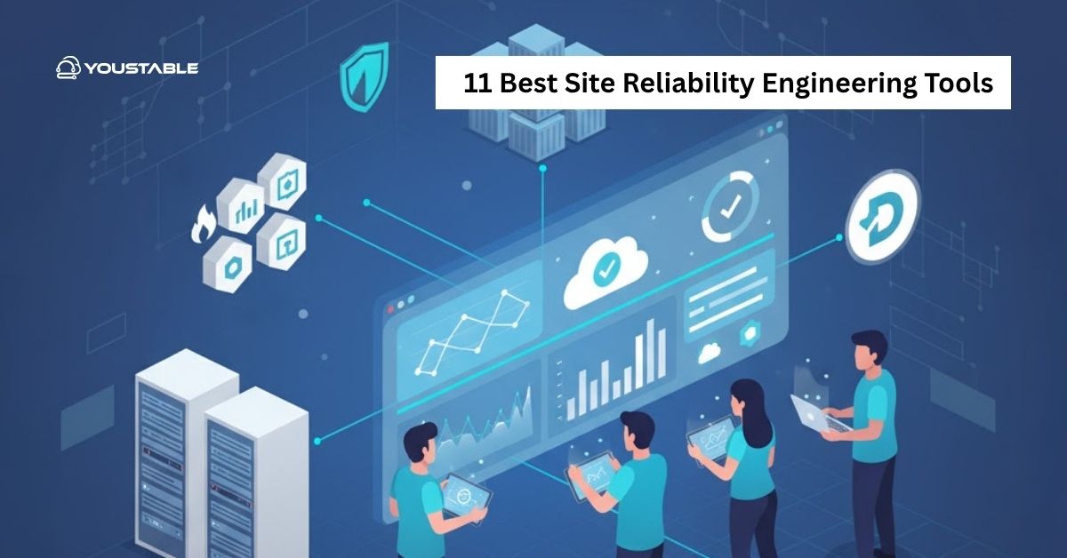 11 Best Site Reliability Engineering Tools – Boost Uptime and Reliability