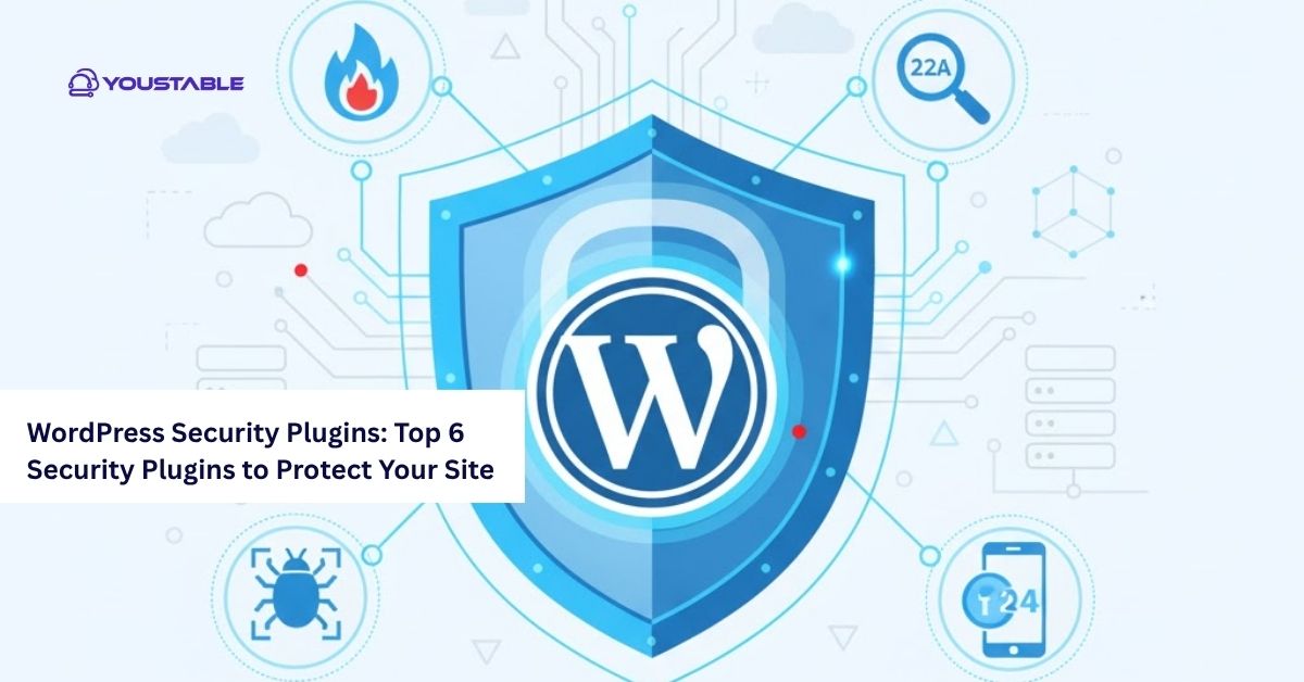 WordPress Security Plugins Top 6 Security Plugins to Protect Your Site