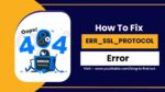How to Fix the ERR_SSL_PROTOCOL ERROR (Easy Guide)