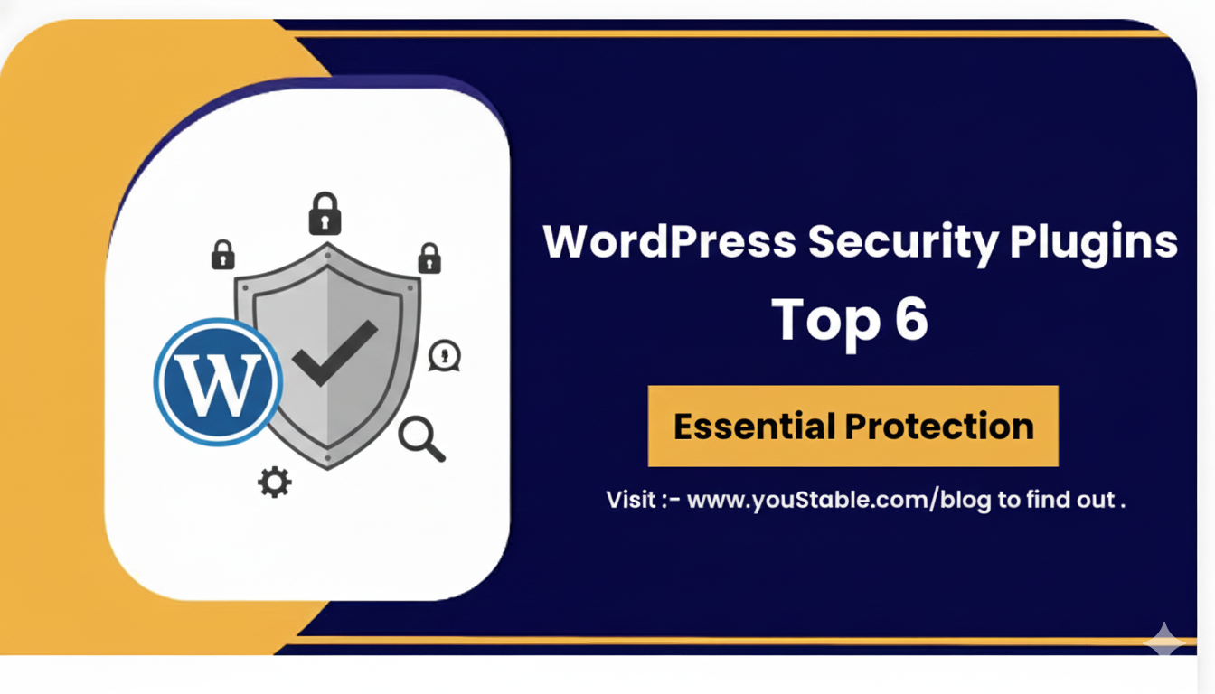 WordPress Security Plugins: Top 6 Security Plugins to Protect Your Site