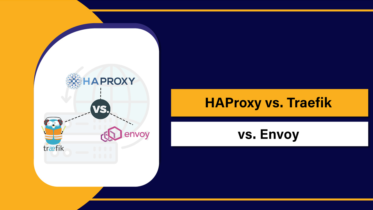 HAProxy vs Traefik vs Envoy: Which Load Balancer Wins?