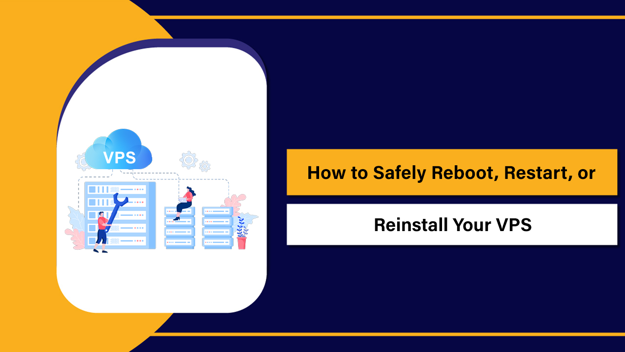 Safely Reboot, Restart, or Reinstall Your VPS