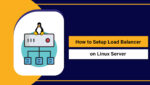 Load Balancer In Linux How to Setup Load Balancer on Linux Server - Easy Guide