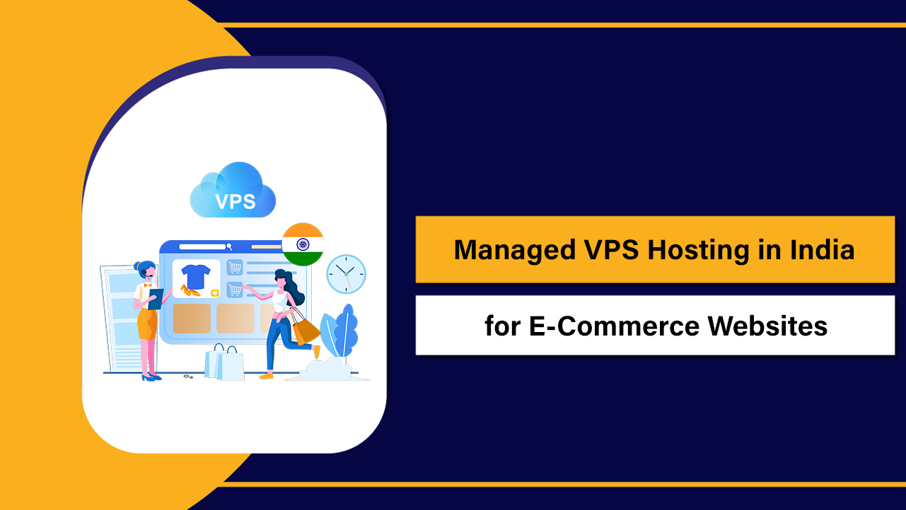 Managed VPS Hosting in India for E-Commerce Websites