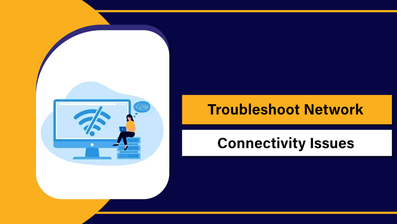Troubleshoot Network Connectivity Issues