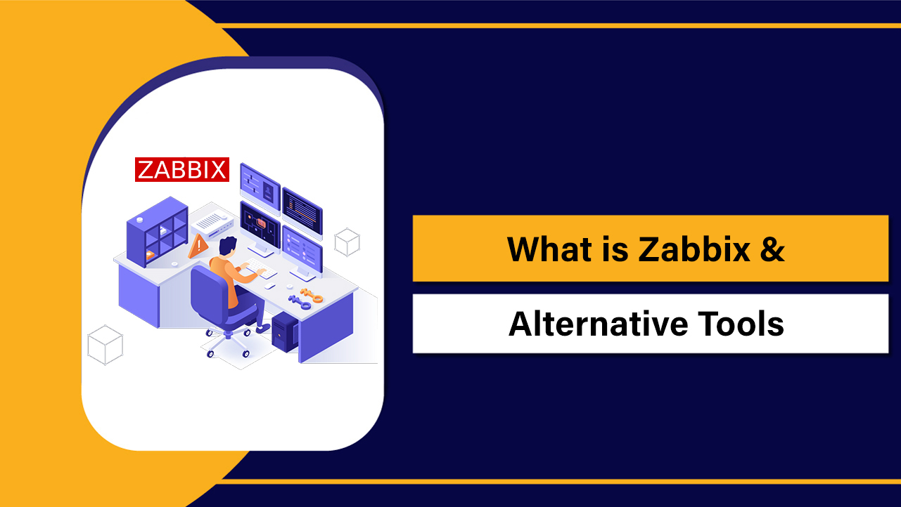 What is Zabbix & Alternative Tools for Better Monitoring