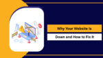 Why Your Website is Down and How to Fix it? - Easy Guide