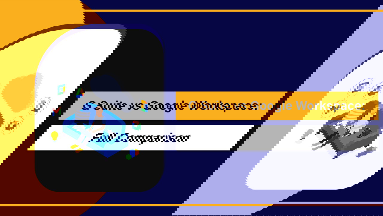 G Suite vs Google Workspace: Full Comparison