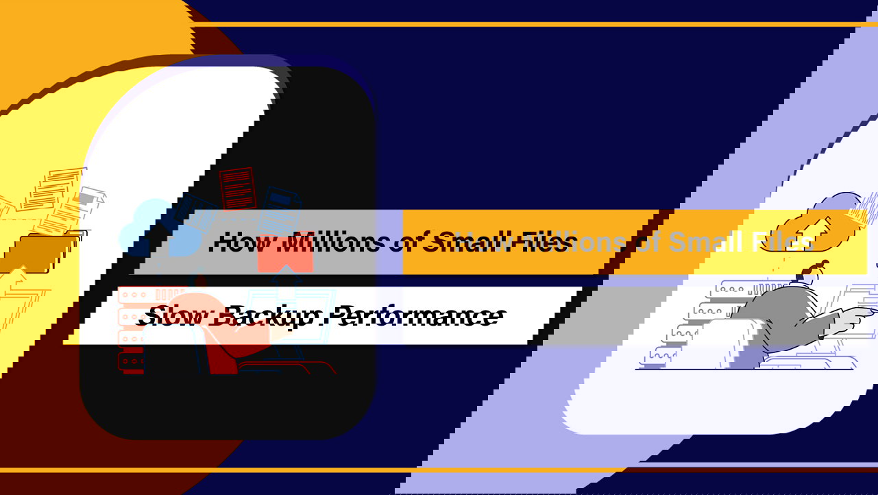 How Millions of Small Files Slow Backup Performance